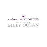 Lets Get Back Together: The Love Songs of Billy Ocean