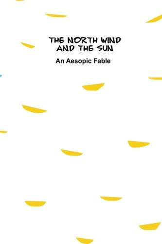 The North Wind and The Sun: An Aesopic Fable (Aesopic Fables) (Volume 2)