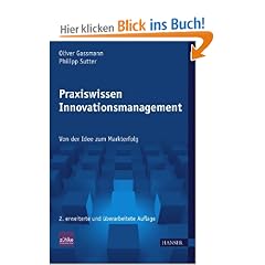 Praxiswissen Innovationsmanagement: Von der Idee zum Markterfolg