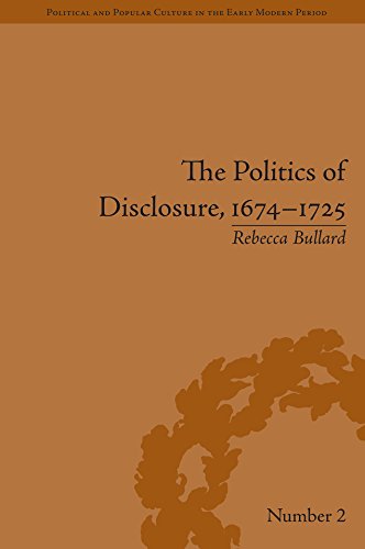 The Politics of Disclosure, 1674-1725: Secret History Narratives (Political and Popular Culture in the Early Modern Period)