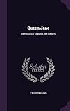 Queen Jane: An Historical Tragedy, in Five Acts