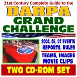 21st Century Complete Guide to the DARPA Grand Challenge: Competition for Autonomous Robotic Ground Vehicles; 2004, 2005, and 2007 Events, Urban Challenge, Reports, Movies (Two CD-ROM Set)