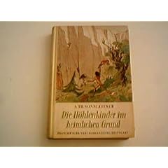 Die H�hlenkinder im heimlichen Grund. A. Th. Sonnleitner. [Mit 5 Vollbildern, 2 Pl. u. zahlr. Abb. nach Zeichn. von Fritz Jaeger u. Ludwig Staudinger]