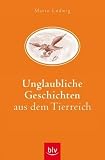 Unglaubliche Geschichten aus dem Tierreich