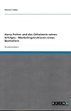 Harry Potter und das Geheimnis seines Erfolges - Marketingstrukturen eines Bestsellers - Doreen Huber