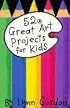 52 Great Art Projects for Kids (52 Series)