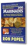 200 Marinades for Injecting, Soaking and Rubbing on Meat, Poultry, Seafood and Vegetables (As Seen on TV)