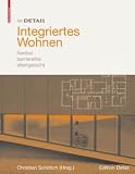 Im Detail: Integriertes Wohnen - flexibel, barrierefrei, altengerecht - Christian Schittich