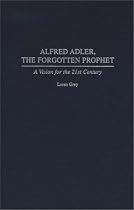 Alfred Adler, the Forgotten Prophet: A Vision for the 21st Century