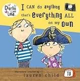 : I Can Do Anything That's Everything All on My Own (Charlie & Lola)
