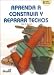 Aprenda a construir y reparar techos / Learn to build and repair roofs (Spanish Edition)