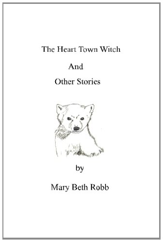 The Heart Town Witch and Other Stories by Mary Beth Robb The Heart Town Witch and Other Stories by Mary Beth Robb