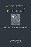 The Politics of Precedent on the U.S. Supreme Court