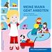 Meine Mama geht arbeiten / Mein Papa geht arbeiten