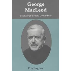 George MacLeod: Founder of the Iona Community