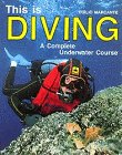 This Is Diving: A Complete Underwater Course