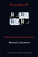 TV or Not TV: Television, Justice, and the Courts (Twentieth Century Fund Books)