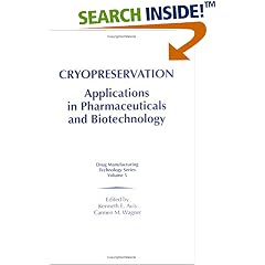Cryopreservation: Applications in Pharmaceuticals and Biotechnology (Drug Manufacturing Technology Series, V. 5)