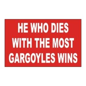 HE WHO DIES WITH THE MOST GARGOYLES WINS Long Sleeve T-Shirt (Various Colors Available)