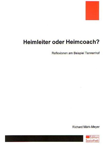 Heimleiter oder Heimcoach?: Reflexionen am Beispiel Tannenhof