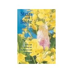 Stein und Bl�te. Hilfe und Heilung mit Bach-Bl�ten und Edelsteinen