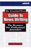 Associated Press Guide to News Writing: The Resource for Professional Journalists