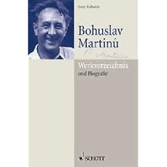 Bohuslav Martinu: Werkverzeichnis und Biographie: List of Works and Biography