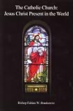 The Catholic Church: Jesus Christ Present in the World