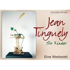 Jean Tinguely f�r Kinder: Eine Werkstatt. Klasse 3-4