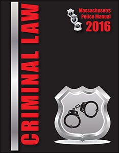 Criminal Law 2016 Massachusetts Police Manual