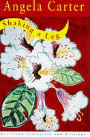 Shaking a Leg: Collected Journalism and Writings (Collected Works of Angela Carter)