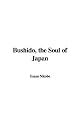 Bushido: Samurai Ethics and the Soul of Japan