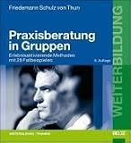 Praxisberatung in Gruppen: Erlebnisaktivierende Methoden mit 20 Fallbeispielen - Friedemann Schulz von Thun
