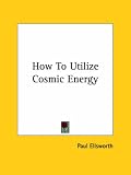 How to Utilize Cosmic Energy