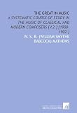The Great in Music: A Systematic Course of Study in the Music of Classical and Modern Composers [V.2 ] [1900-1902 ]