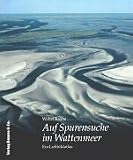 Auf Spurensuche im Wattenmeer: Ein Luftbildatlas - Walter Raabe