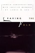 Leaving the Fold: Candid Conversations With Inactive Mormons