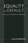 Equality by Default: An Essay on Modernity As Confinement (Crosscurrents (ISI Books))