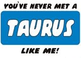 YOU VE NEVER MET A TAURUS LIKE ME! T-Shirt (Various Colors Available)