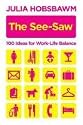 The See-saw: 100 Ideas for Work-life Balance: 100 Recipes for Work-life Balance