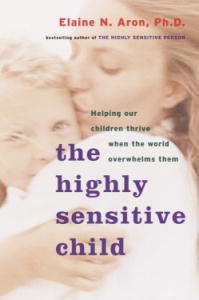 The Highly Sensitive Child: Helping Our Children Thrive When the World ...