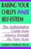 Raising Your Child s Inner Self-Esteem: The Authoritative Guide from Infancy Through the Teen Years