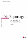 Die Reportage. Ein Handbuch f�r Journalisten - Michael Haller