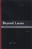 Beyond Lacan (Suny Series in Psychoanalysis and Culture) James M. Mellard