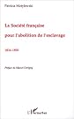 La Socie?te? franc?aise pour l'abolition de l'esclavage : 1834-1850