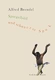 Spiegelbild und schwarzer Spuk: Gedichte: Gesammelte und neue Gedichte - Alfred Brendel