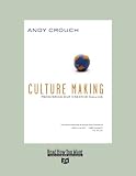 Culture Making: Recovering Our Creative Calling