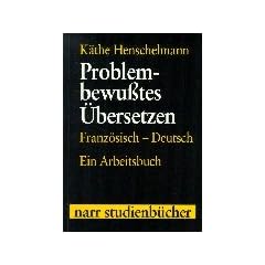 Problem-bewu�tes �bersetzen: Franz�sisch-Deutsch. Ein Arbeitsbuch (Narr Studienb�cher)