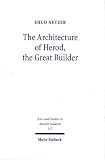 The Architecture of Herod, the Great Builder (Texts & Studies in Ancient Judaism)