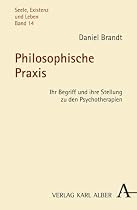 Philosophische Praxis: Ihr Begriff und ihre Stellung zu den Psychotherapien